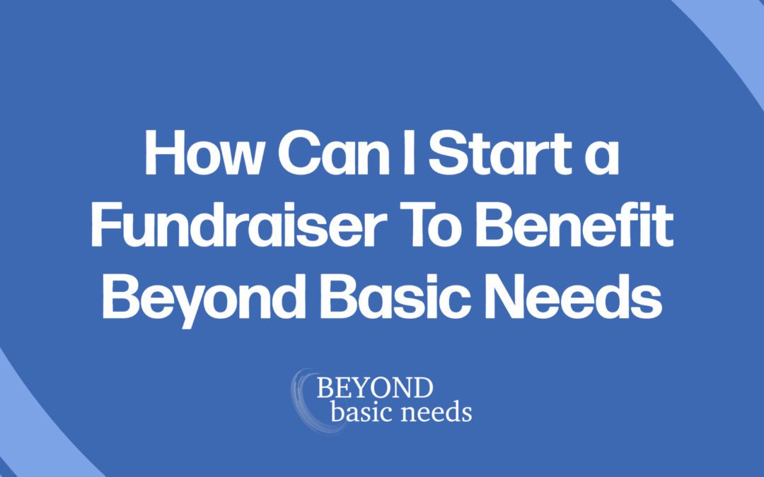 How Can I Start a Fundraiser To Benefit Beyond Basic Needs