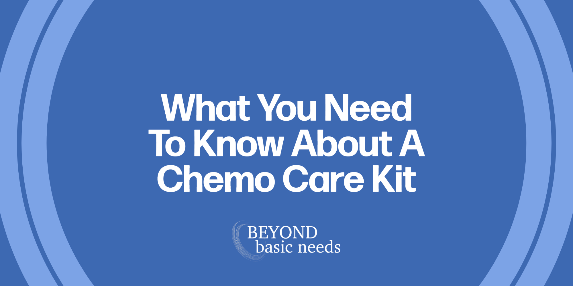What You Need To Know About A Chemo Care Kit Beyond Basic Needs