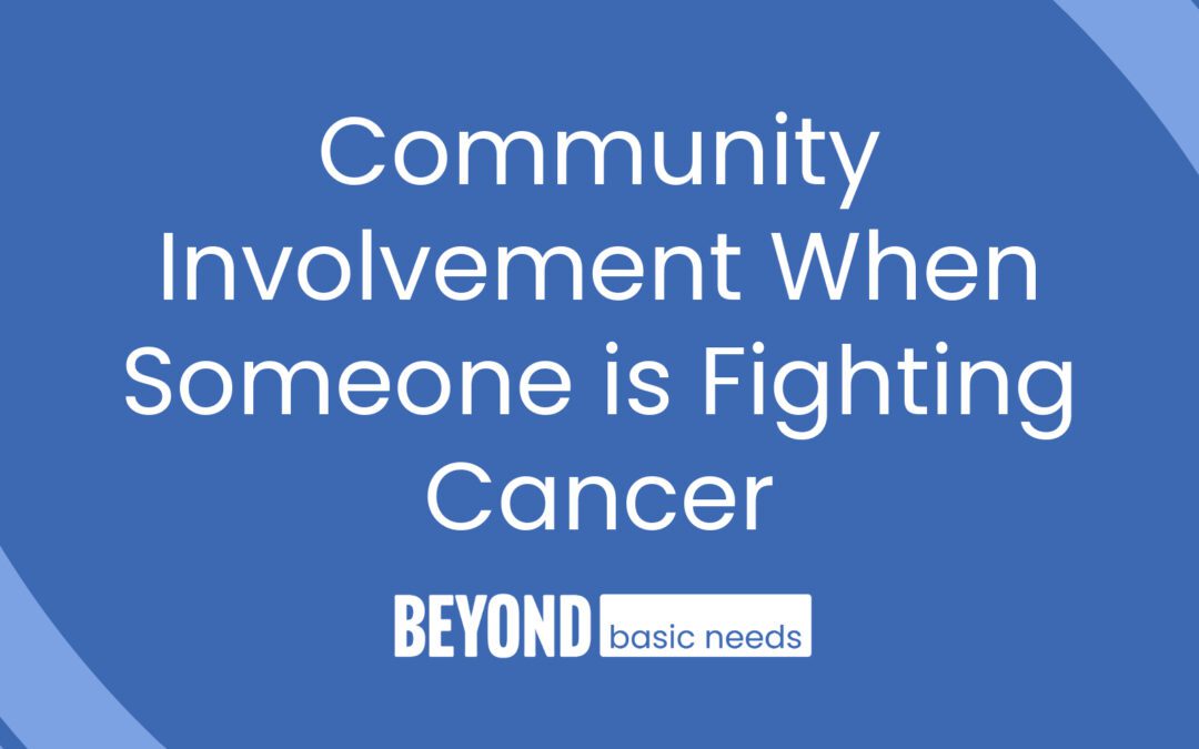 The Power of Community Involvement When Someone is Fighting Cancer