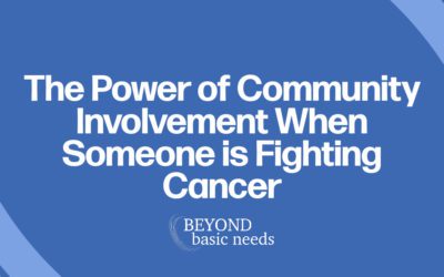 The Power of Community Involvement When Someone is Fighting Cancer