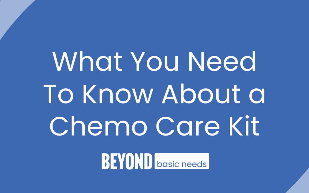 What You Need To Know About A Chemo Care Kit