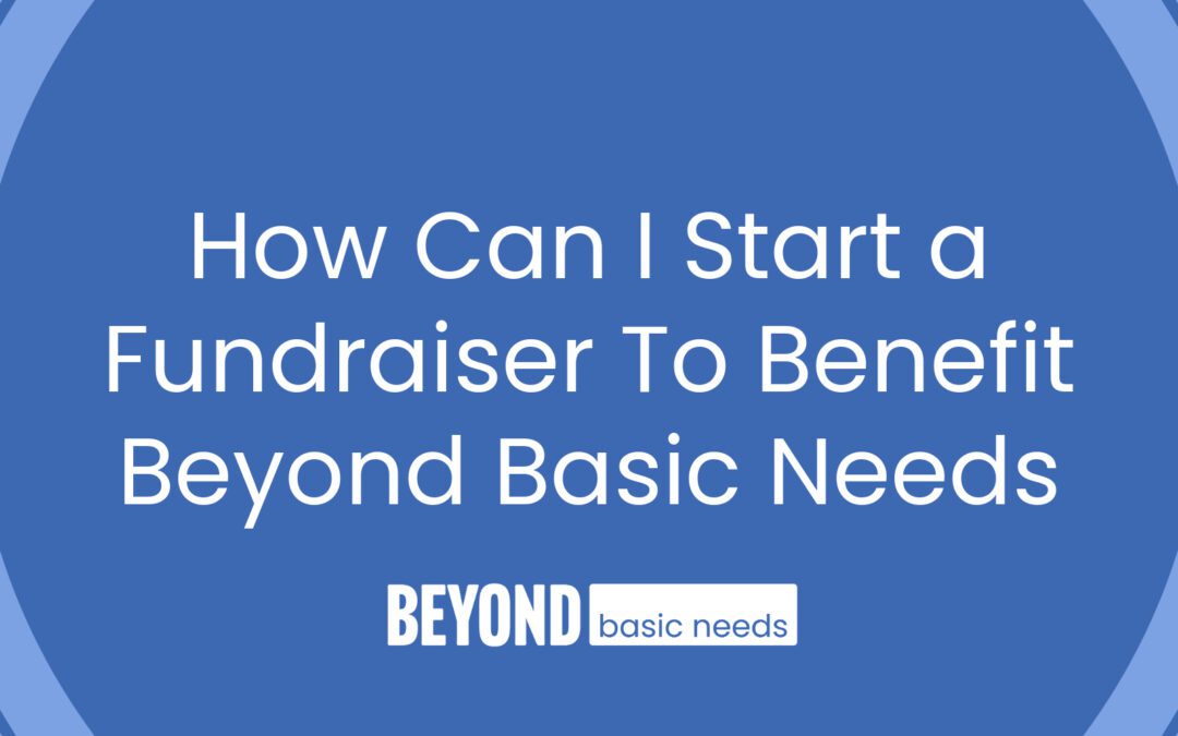 How Can I Start a Fundraiser To Benefit Beyond Basic Needs