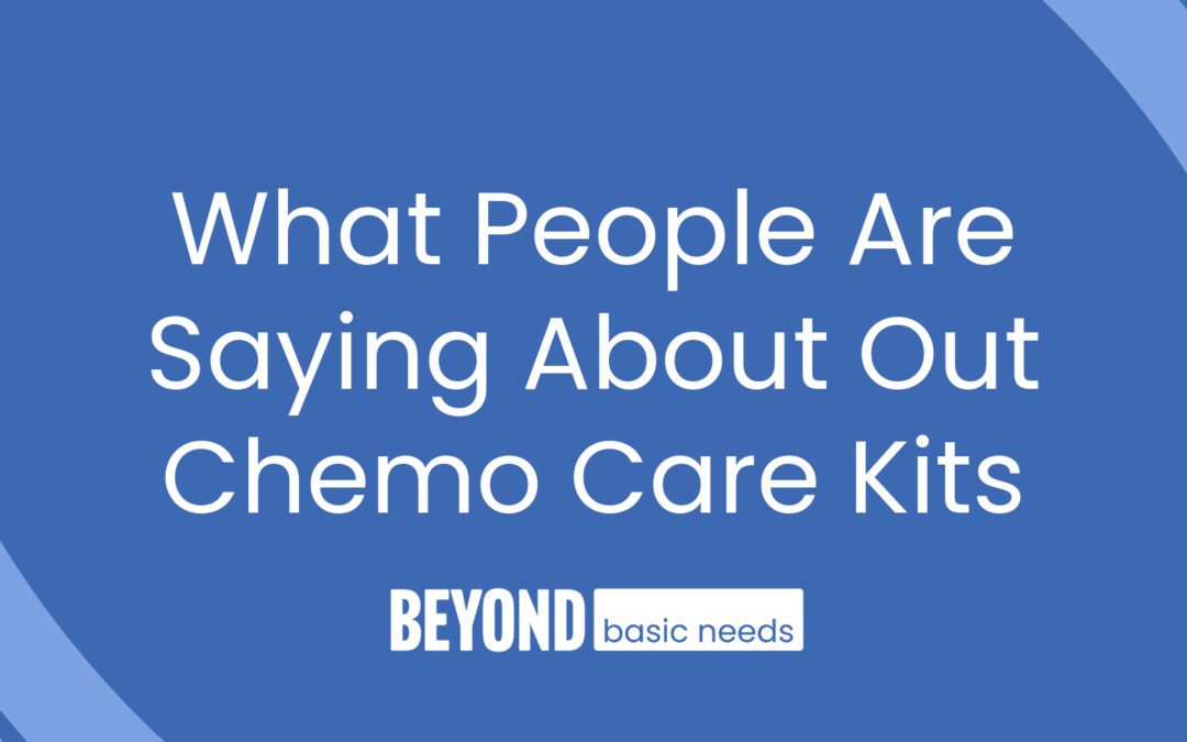 What People Are Saying About Our Chemo Care Kits