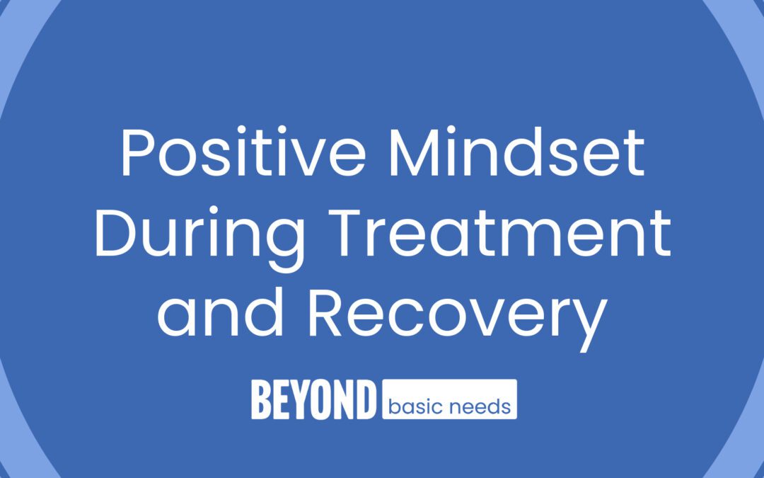 How to Create a Positive Mindset During Treatment and Recovery