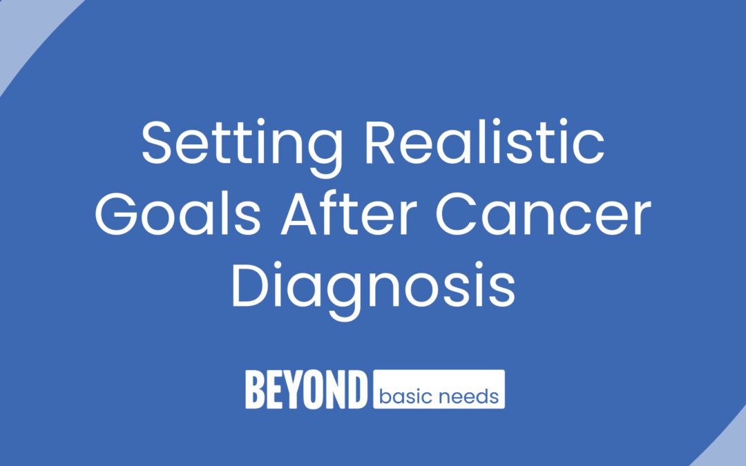 Setting Realistic Goals After Cancer Diagnosis