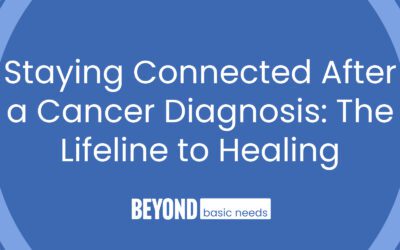 Staying Connected After a Cancer Diagnosis: The Lifeline to Healing