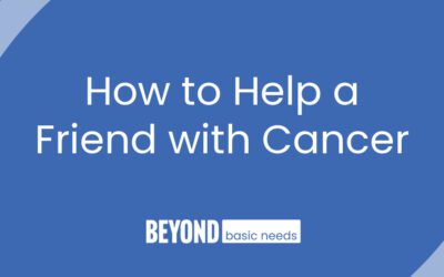 How to Help a Friend with Cancer: Showing Up with Compassion and Care