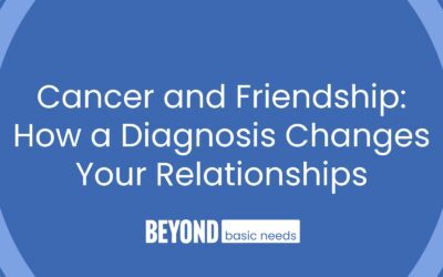 Cancer and Friendship: How a Diagnosis Changes Your Relationships