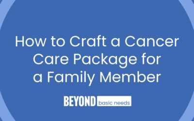 How to Craft a Cancer Care Package for a Family Member